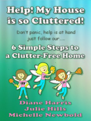 cover image of Help! My House Is So Cluttered. Six Simple Steps to a Clutter-Free Home